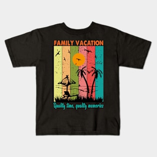 Family vacation- Quality time, quality memories Kids T-Shirt